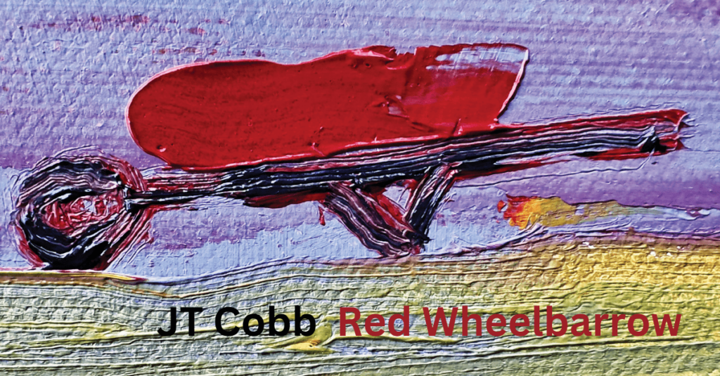 Red Wheelbarrow - JT Cobb